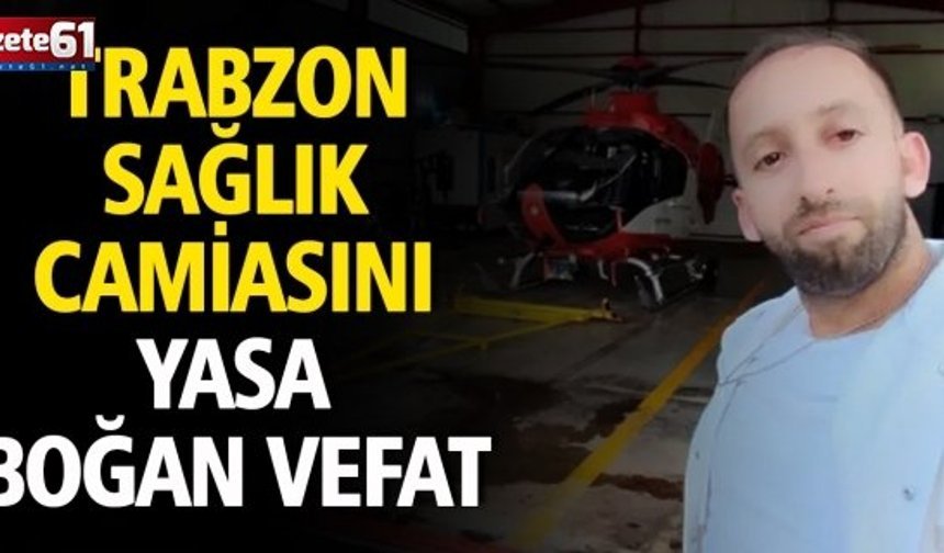 Trabzon Sağlık Camiasını Yasa Boğan Vefat