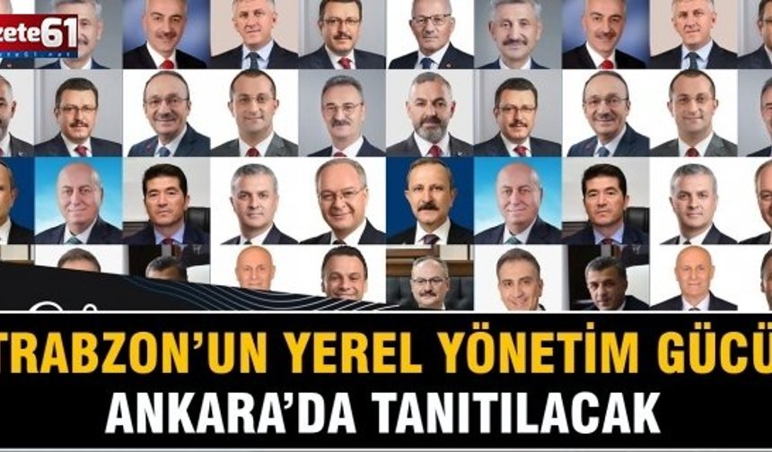 TRABZON’UN YEREL YÖNETİM GÜCÜ ANKARA’DA TANITILACAK