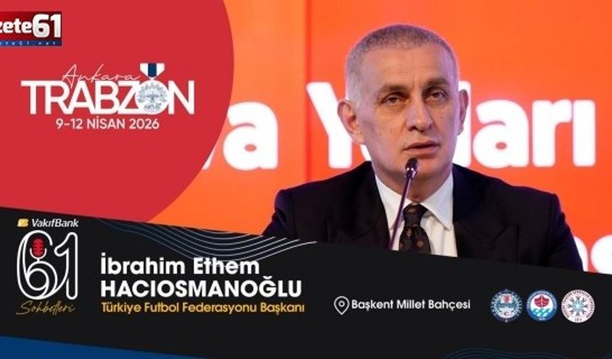 TFF Başkanı Hacıosmanoğlu, Dünya Kupası yolculuğunu Trabzon Günleri’nde anlatacak