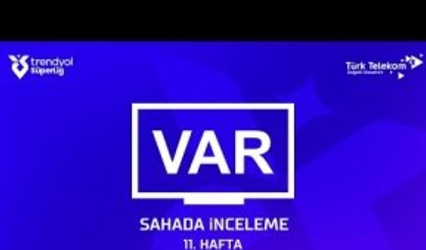 Süper Lig'de 11. haftanın VAR kayıtları açıklandı!