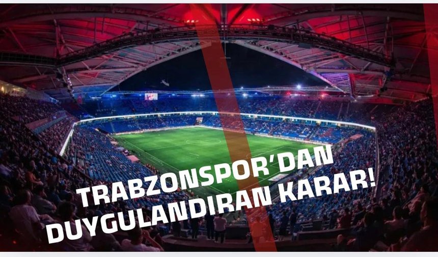 Trabzonspor’dan duygulandıran karar!