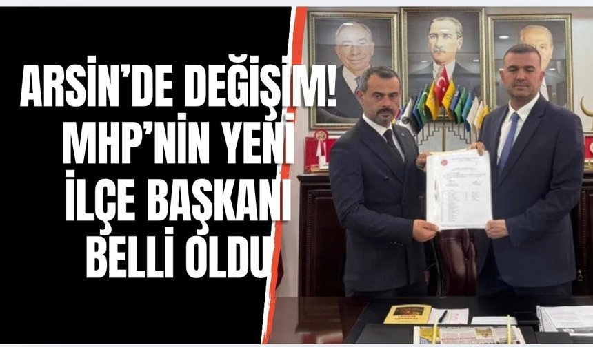 Arsin’de MHP'nin yeni ilçe başkanı belli oldu