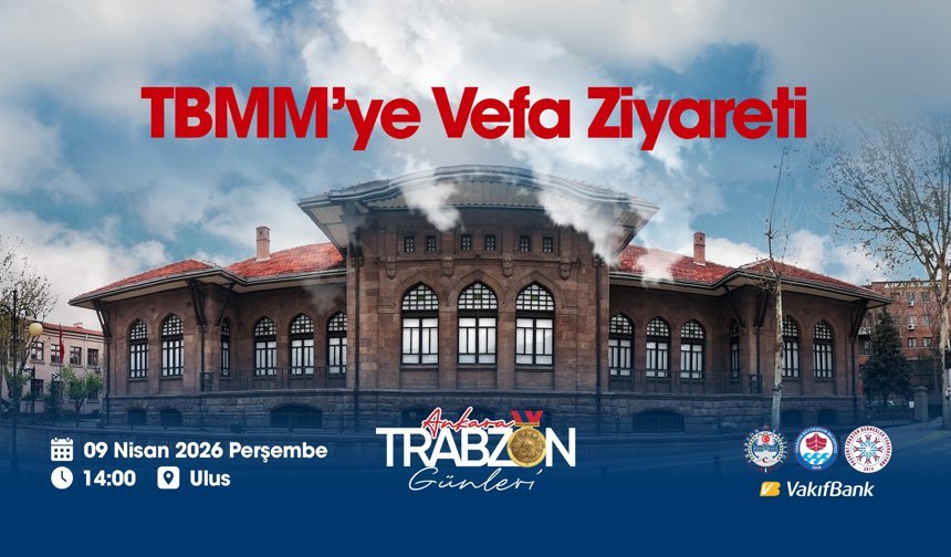 Ankara Trabzon Günleri, TBMM’ye Vefa ziyareti ile başlıyor
