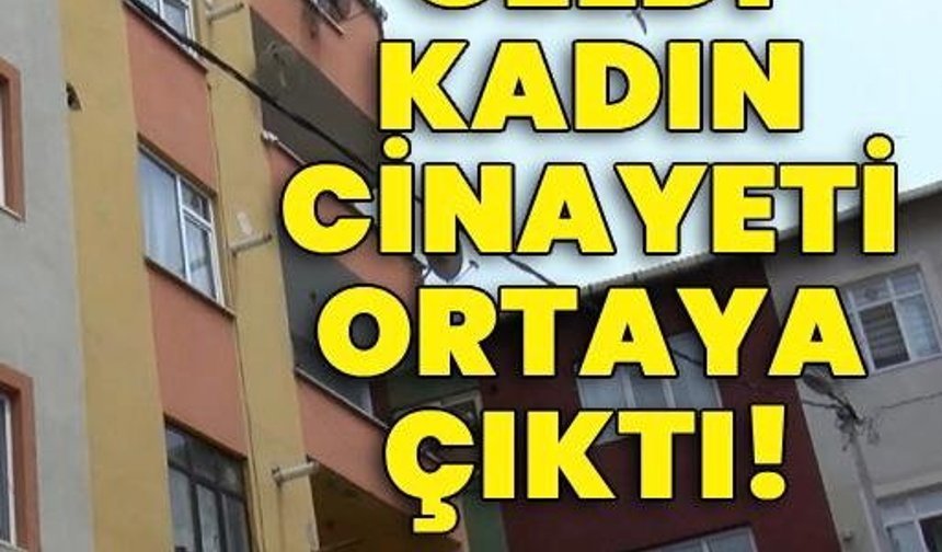 Sesler geldi, kadın cinayeti ortaya çıktı!