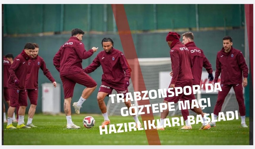 Trabzonspor'da Göztepe maçı hazırlıkları başladı