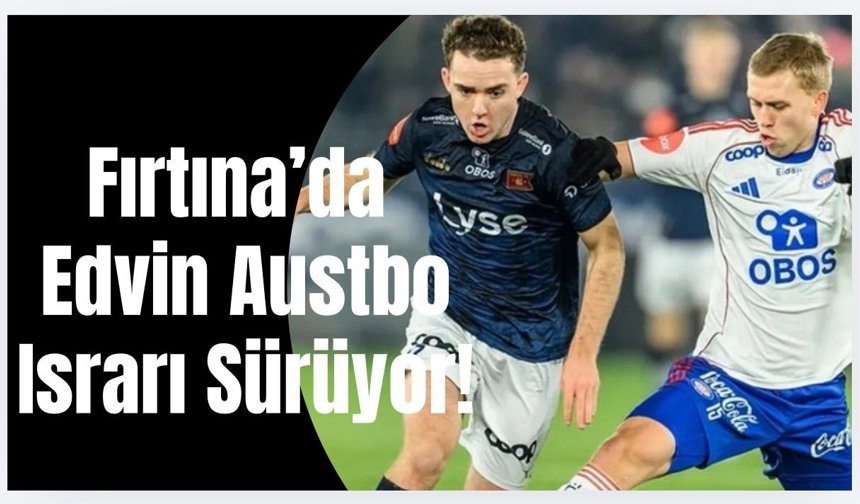 Trabzonspor'da Edvin Austbo ısrarı sürüyor!