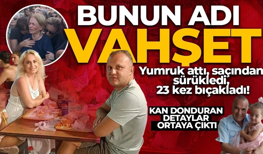 Yumruk attı, saçından sürükledi, 23 kez bıçakladı!