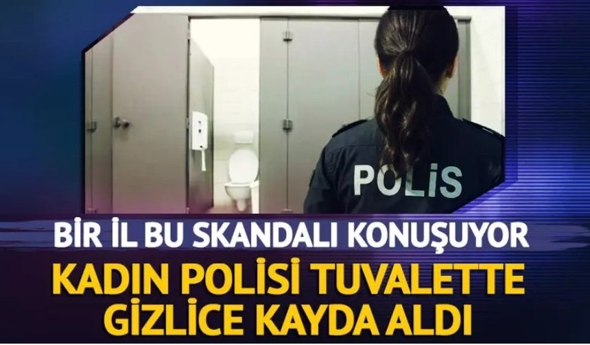 Kadın polisi tuvalette gizlice kayda aldı