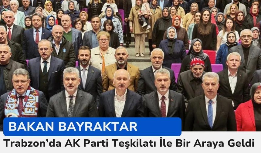 Bakan Bayraktar Trabzon'da AK Parti teşkilatı ile bir araya geldi!