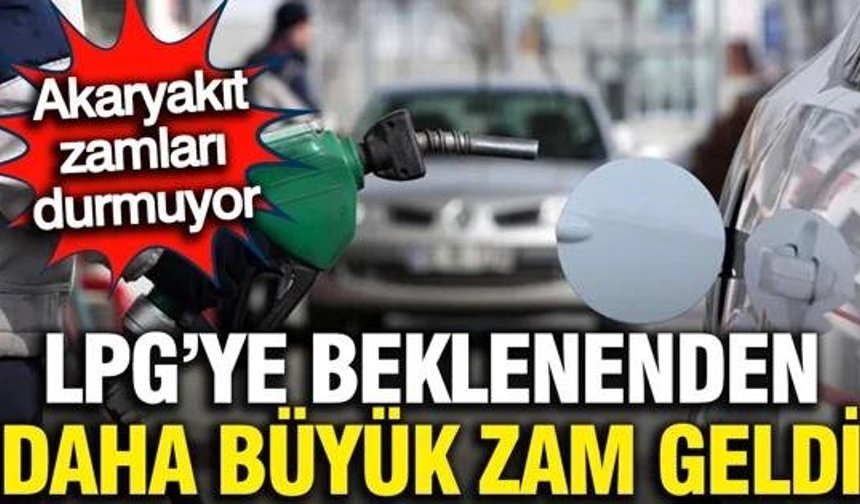 Akaryakıta beklenenden daha büyük zam yapıldı: LPG fiyatı uçtu