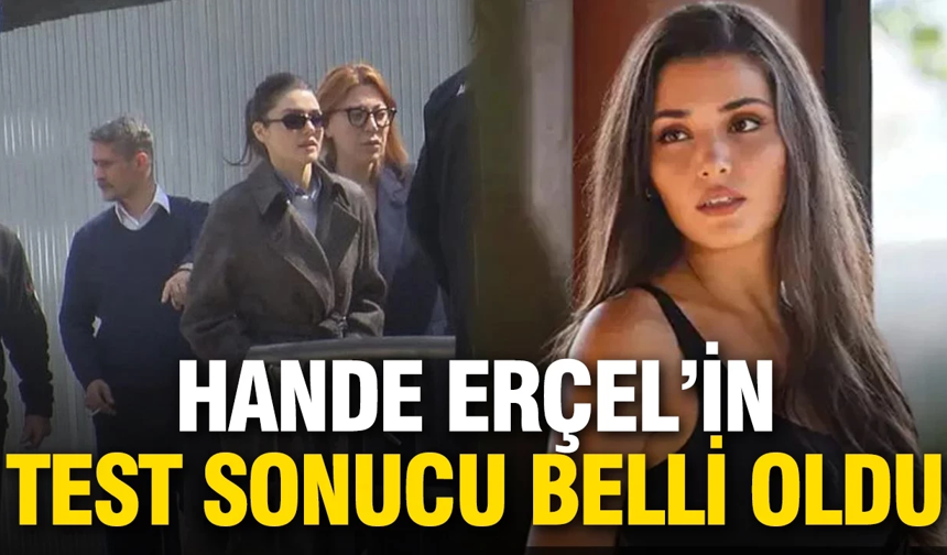 Hande Erçel’in uyuşturucu test sonucu belli oldu