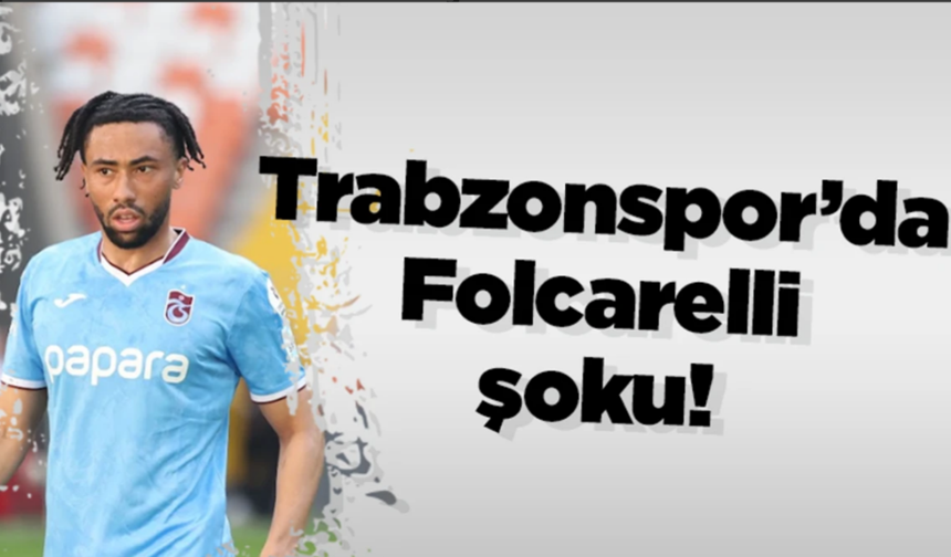 Trabzonspor’da Folcarelli şoku!
