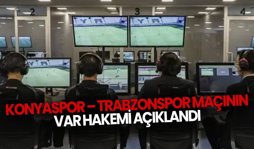 Konyaspor – Trabzonspor maçının VAR hakemi açıklandı