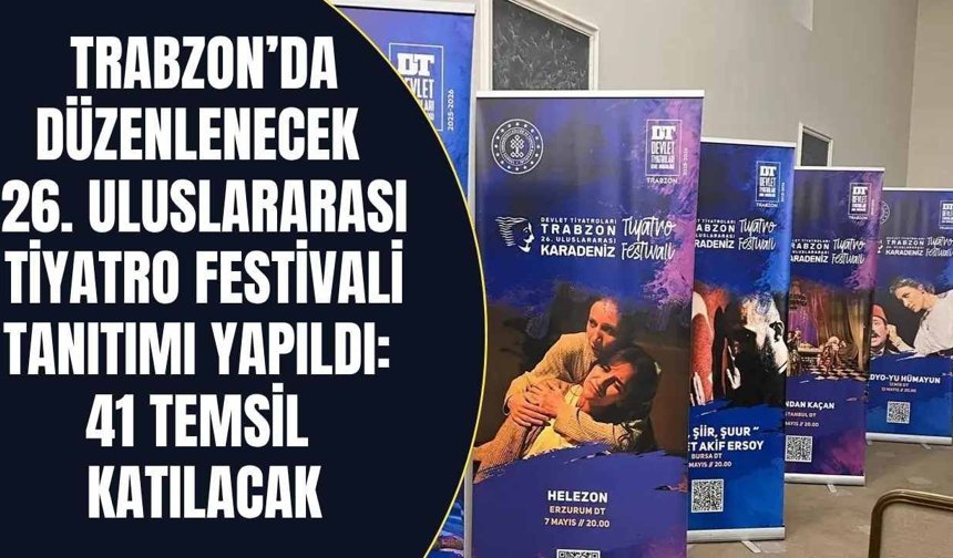 Trabzon’da düzenlenecek 26. Uluslararası Tiyatro Festivali tanıtımı yapıldı: 41 temsil katılacak