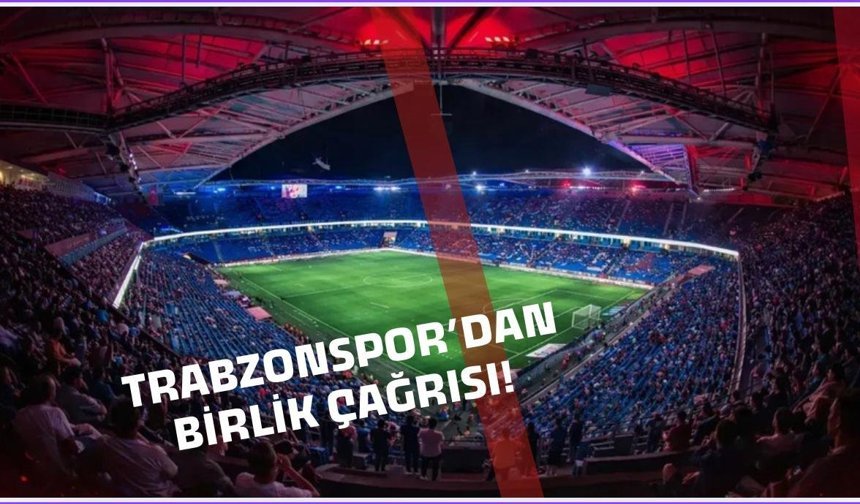 Trabzonspor’dan birlik çağrısı geldi!