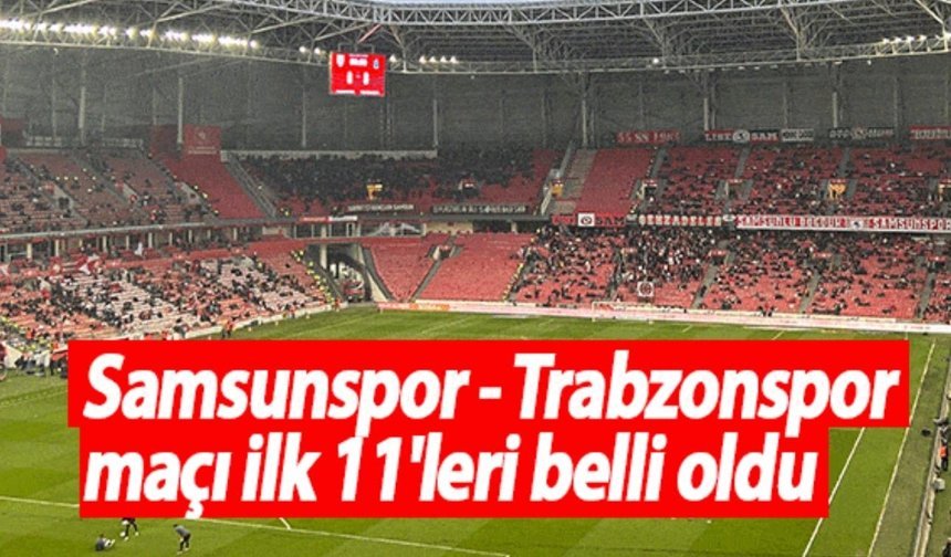 İlk 11’ler belli oldu