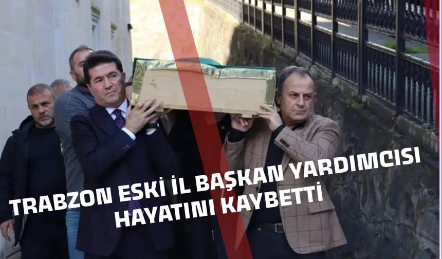 CHP Trabzon eski İl Başkan Yardımcısı hayatını kaybetti