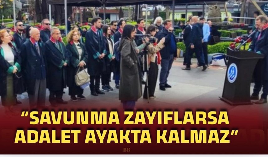 "Savunma zayıflarsa adalet ayakta kalmaz"
