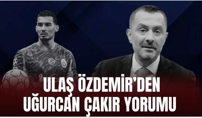 Ulaş Özdemir’den Uğurcan için flaş yorum!