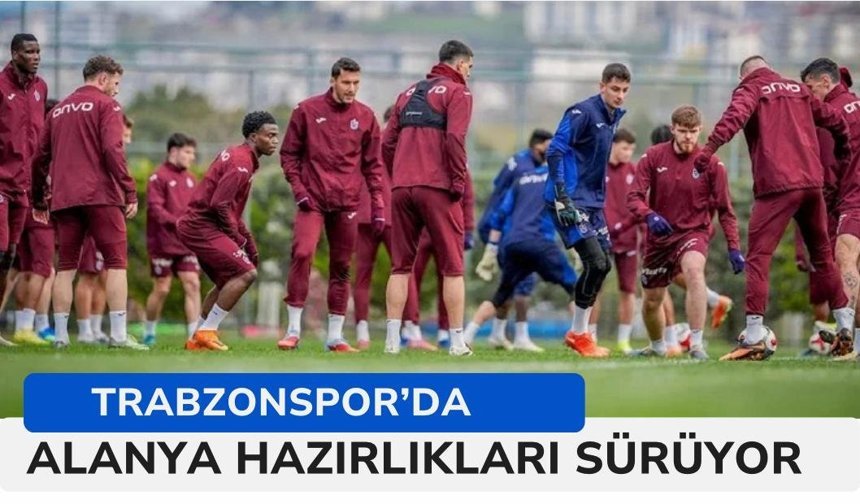 Trabzonspor'un Alanyaspor maçı hazırlıkları sürüyor