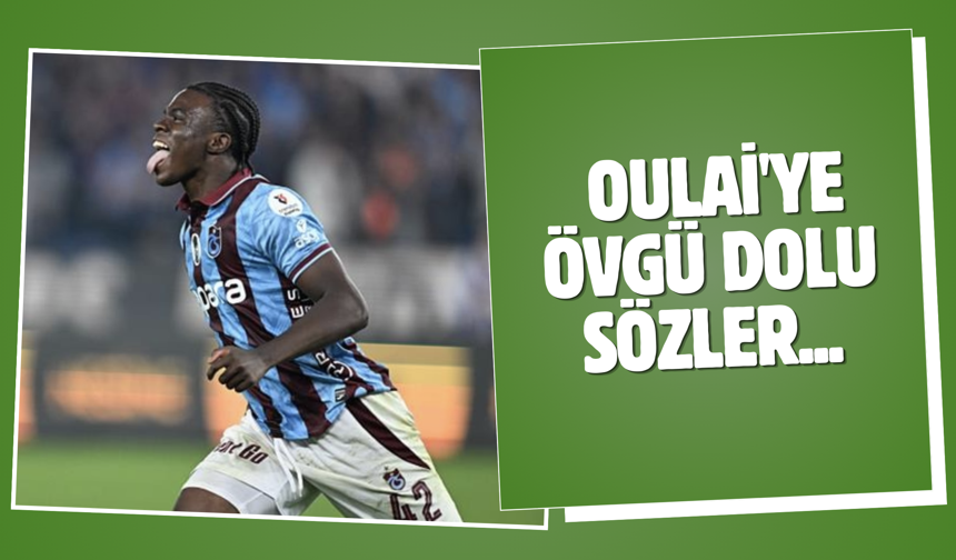 Trabzonsporlu Oulai'ye övgü dolu sözler...