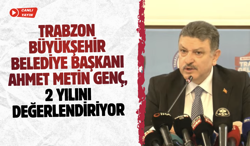 Trabzon Büyükşehir Belediye Başkanı Ahmet Metin Genç, 2 yılı değerlendiriyor