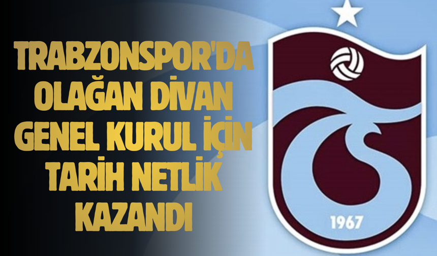 Trabzonspor'da Olağan Divan Genel Kurul için tarih netlik kazandı