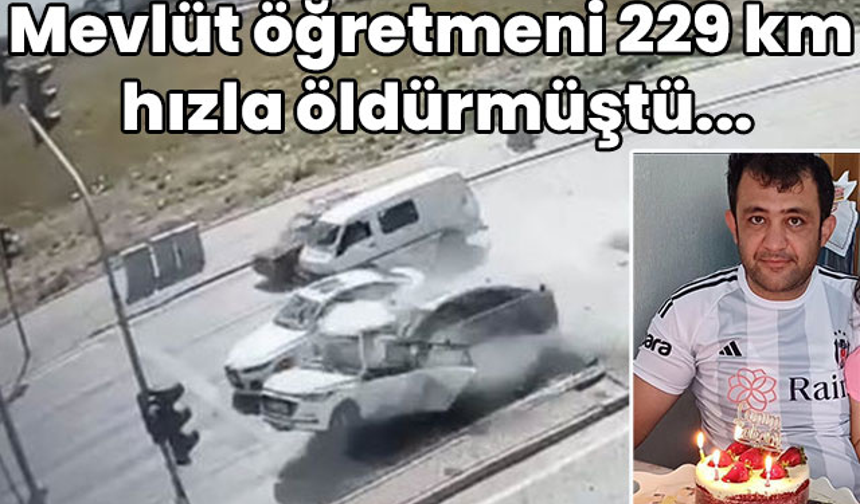 Mevlüt öğretmeni 229 km hızla öldürmüştü... Yürek yakan kazaya büyük ceza!