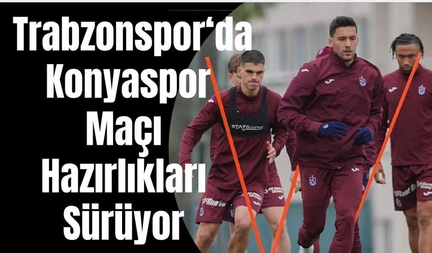 Trabzonspor'da Konyaspor maçı hazırlıklarımız devam ediyor