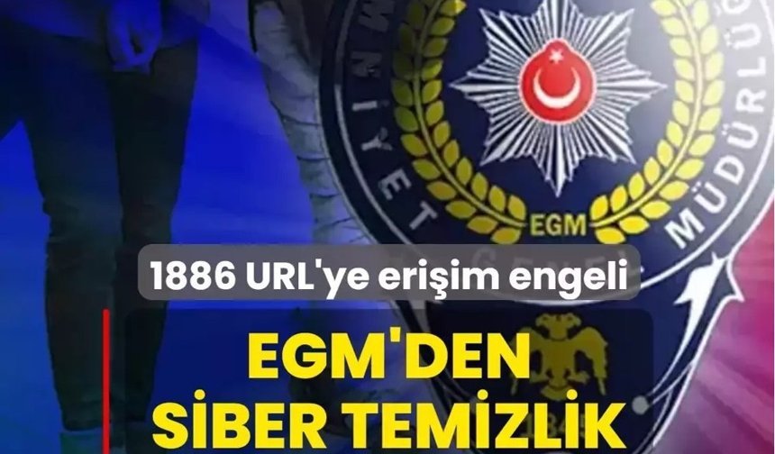 EGM'den siber temizlik: 1886 URL'ye erişim engeli