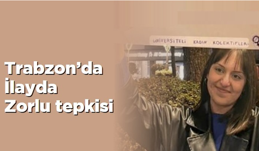 Trabzon’da İlayda Zorlu tepkisi