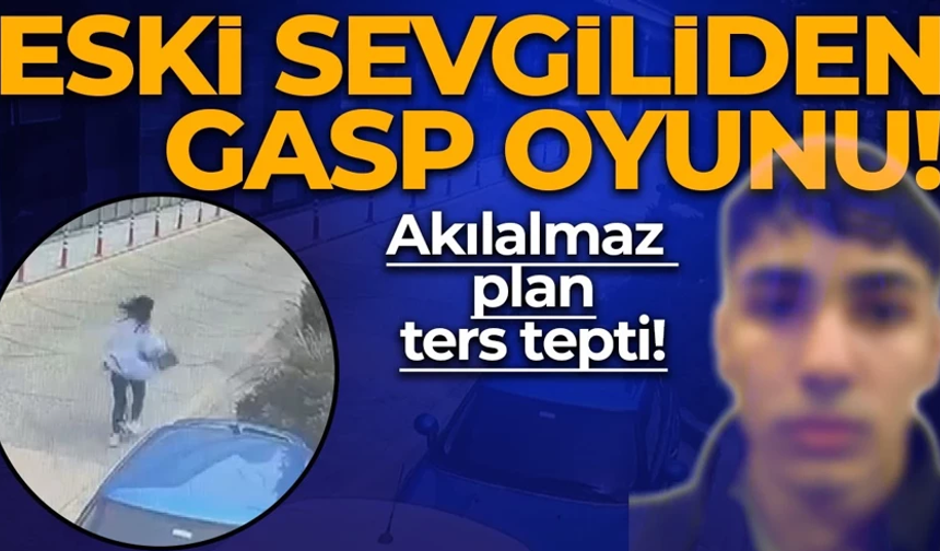 Akılalmaz plan! Barışmak istelediği sevgilisini gasbettirdi