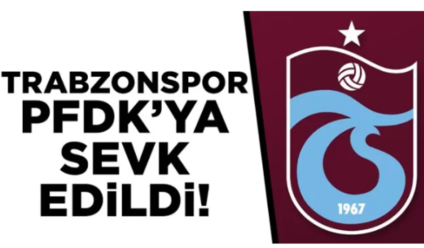 Trabzonspor PFDK'ya sevk edildi!