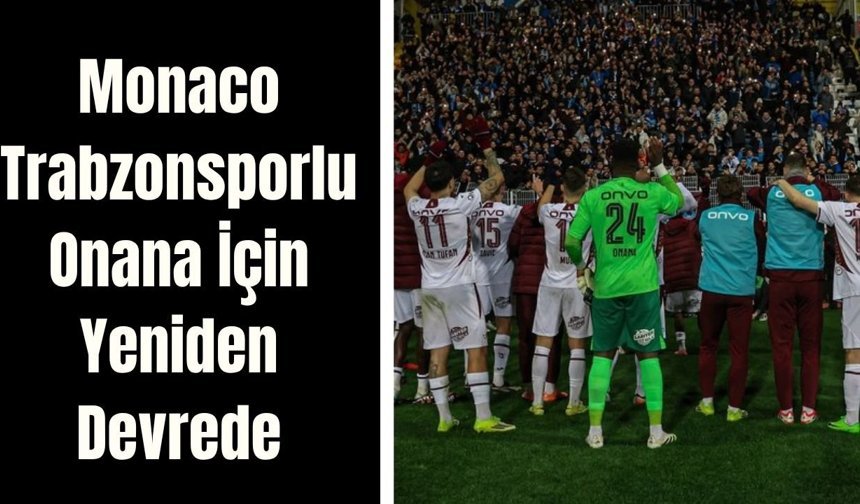 Monaco, Trabzonsporlu Onana İçin Yeniden Devrede