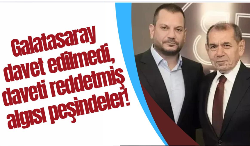 Galatasaray davet edilmedi, daveti reddetmiş algısı peşindeler!