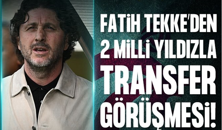 Fatih Tekke'den iki milli oyuncuyla flaş transfer görüşmesi!