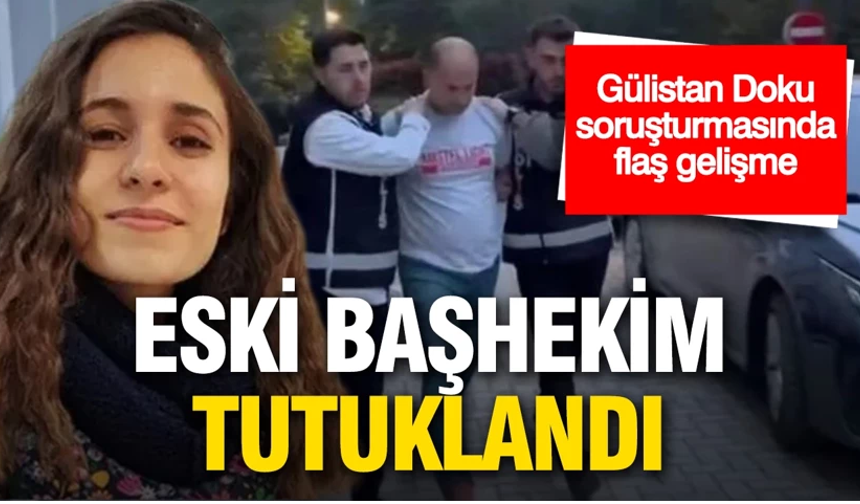 Gülistan soruşturmasında eski başhekim tutuklandı
