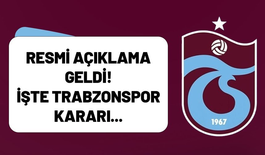 Resmi açıklama geldi! İşte Trabzonspor kararı...