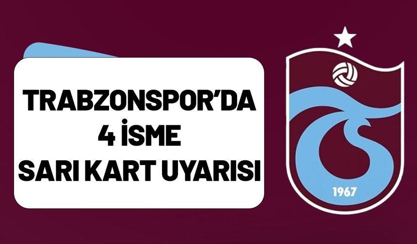 Trabzonspor’da 4 İsme Sarı Kart Uyarısı