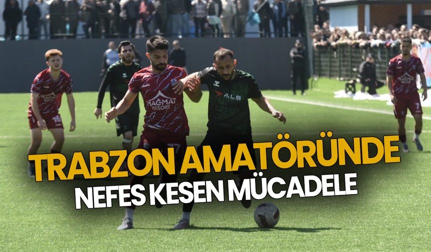 Trabzon amatöründe nefes kesen mücadele