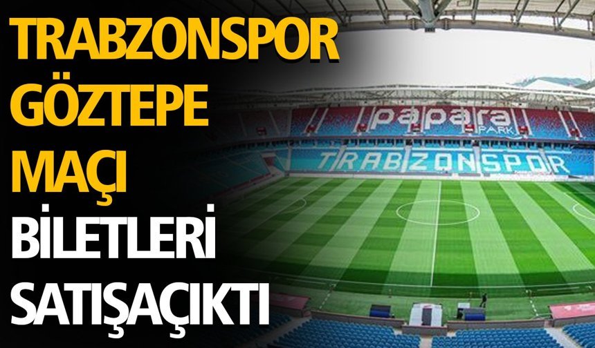 Trabzonspor–Göztepe Maçı Biletleri Satışa Çıktı