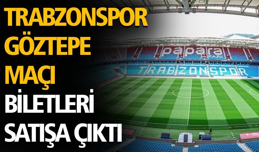 Trabzonspor–Göztepe Maçı Biletleri Satışa Çıktı