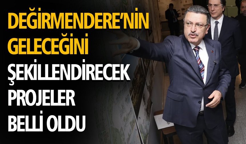 Değirmendere’nin Geleceğini Şekillendirecek Projeler Belli Oldu