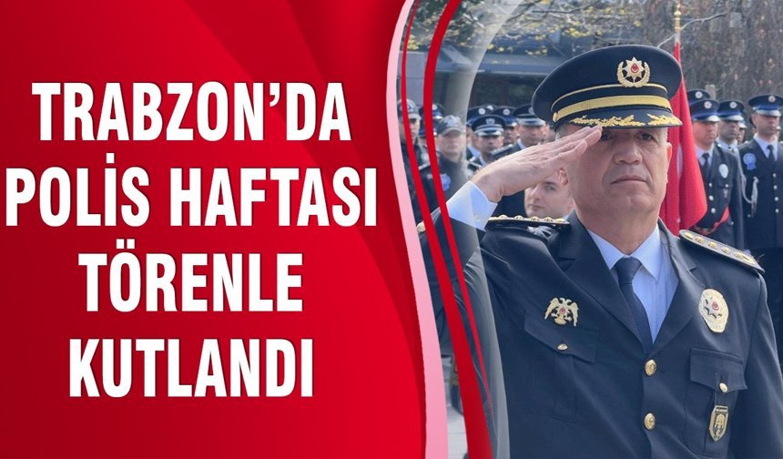 Trabzon’da Polis Haftası Törenle Kutlandı