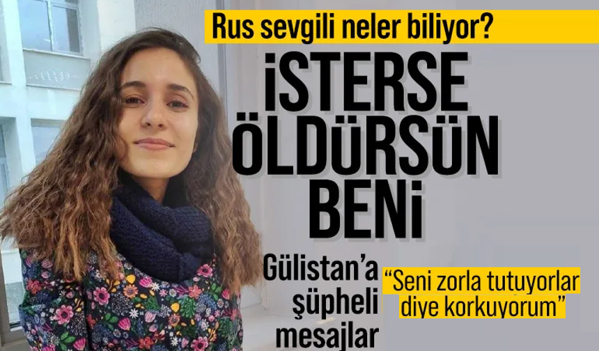"İsterse öldürsün beni" Zorla bir yerde mi tutuluyordu?