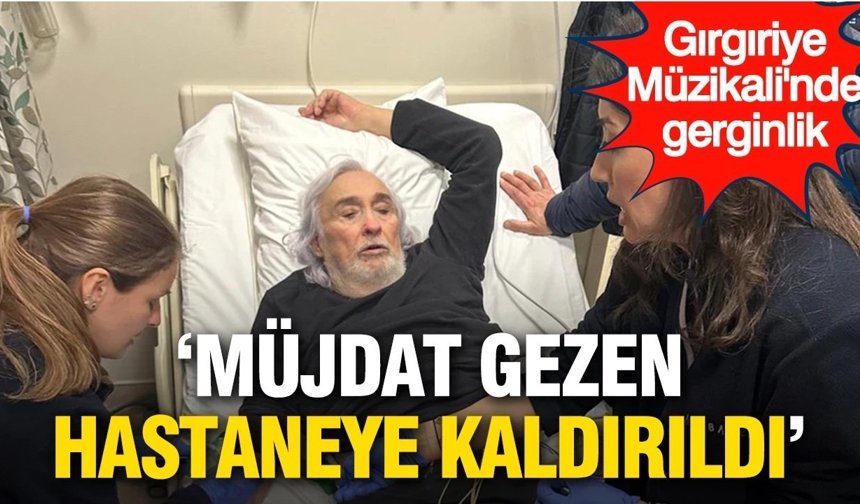Gırgıriye Müzikali’nde gerginlik: Müjdat Gezen hastaneye kaldırıldı