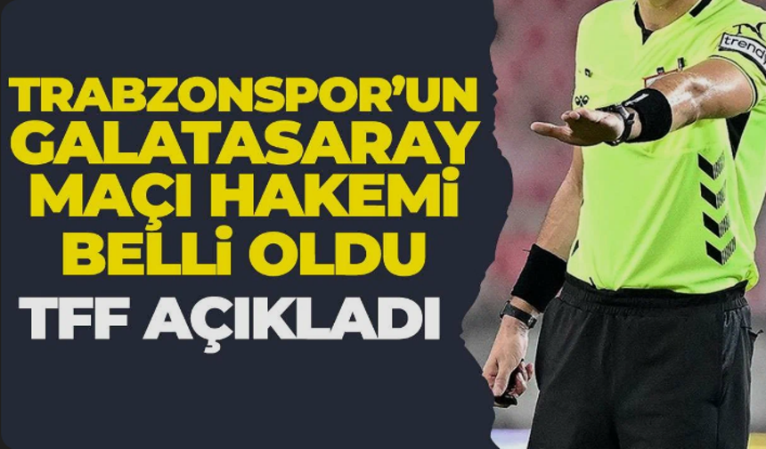 Trabzonspor - Galatasaray maçının hakemi belli oldu!