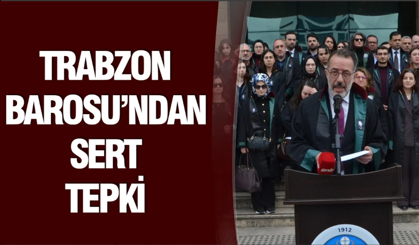 Trabzon Barosu’ndan sert tepki