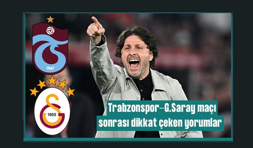 Spor yazarları Trabzonspor-Galatasaray maçını yorumladı: Şampiyonluk hayali kurdurttu!