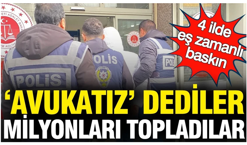 “Avukatız” dediler, milyonları topladılar...